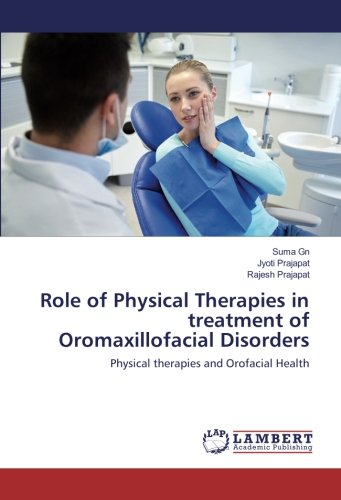 Role of Physical Therapies in treatment of Oromaxillofacial Disorders: Physical therapies and Orofacial Health