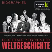 KLASSIK RADIO präsentiert: Bedeutende Personen der Weltgeschichte: Geschwister Scholl / Helmut Schmidt / Nelson Mandela / Johannes Paul II.