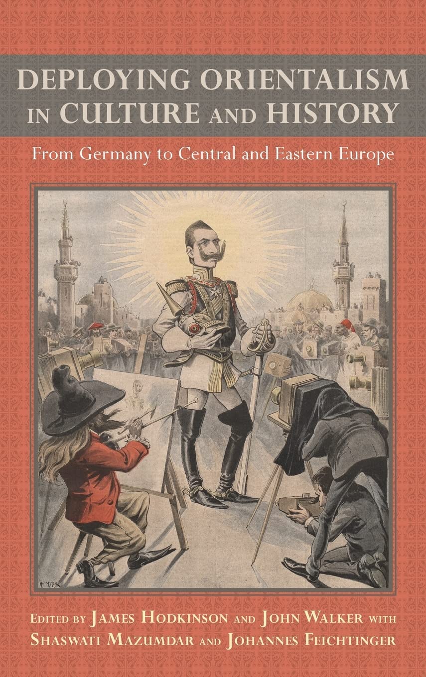 Deploying Orientalism in Culture and History: From Germany to Central and Eastern Europe (Studies in German Literature, Linguistics, and Culture, Band 143)