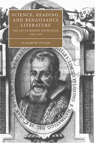 Science Reading Renaissance Lit: The Art of Making Knowledge, 1580-1670 (Cambridge Studies in Renaissance Literature and Culture, Band 46)