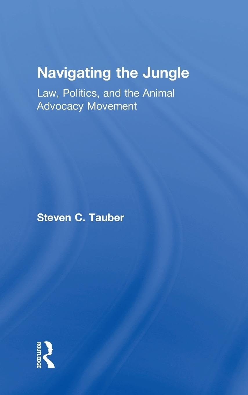 Navigating the Jungle: Law, Politics, and the Animal Advocacy Movement