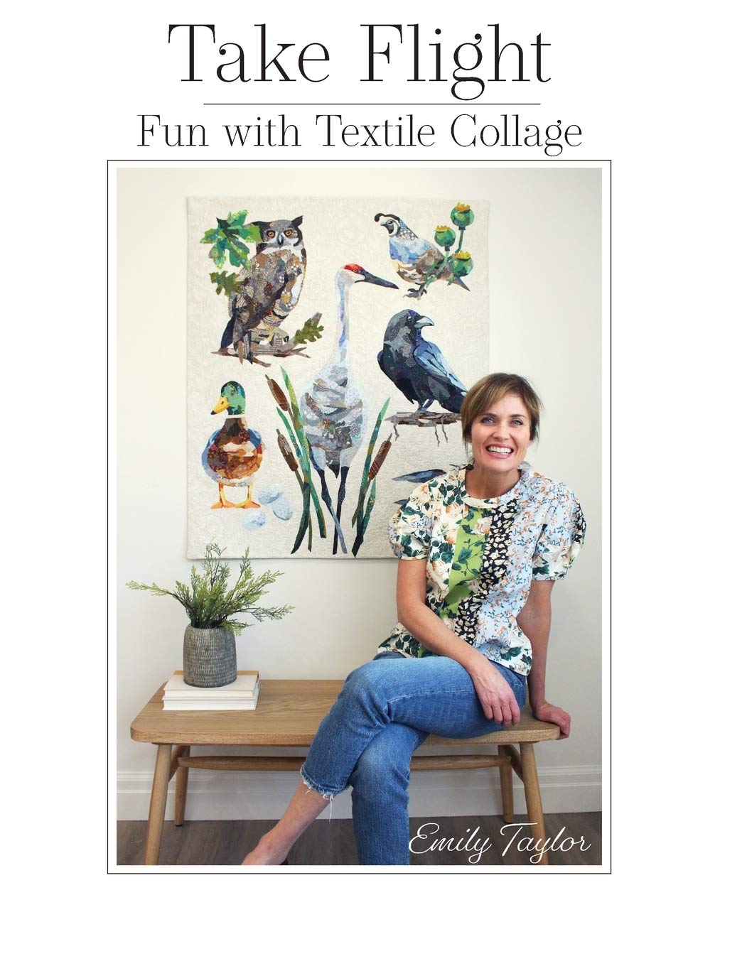 Emily Taylor Take Flight, Fun With Textile Collage