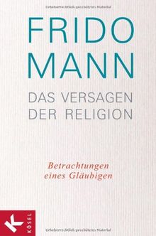 Das Versagen der Religion: Betrachtungen eines Gläubigen