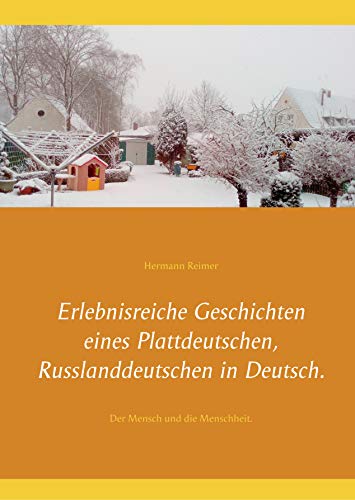 Erlebnisreiche Geschichten eines Plattdeutschen, Russlanddeutschen in Deutsch.: Der Mensch und die Menschheit.