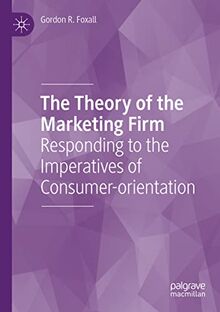 The Theory of the Marketing Firm: Responding to the Imperatives of Consumer-orientation