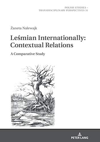 Leśmian Internationally: Contextual Relations: A Comparative Study (Polish Studies – Transdisciplinary Perspectives, Band 31)