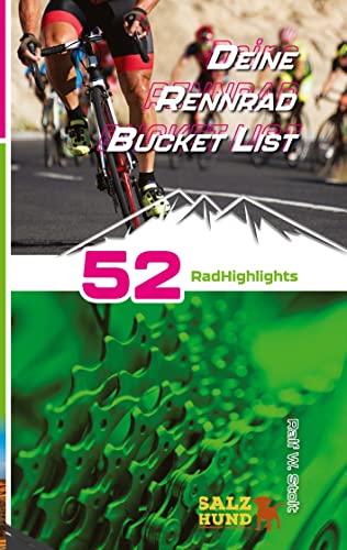 Deine Rennradfahrer Bucket List: 52 Rad Highlights in Europa (Deine Bucket Listen: Alles, was wirklich Spaß Spaß macht)
