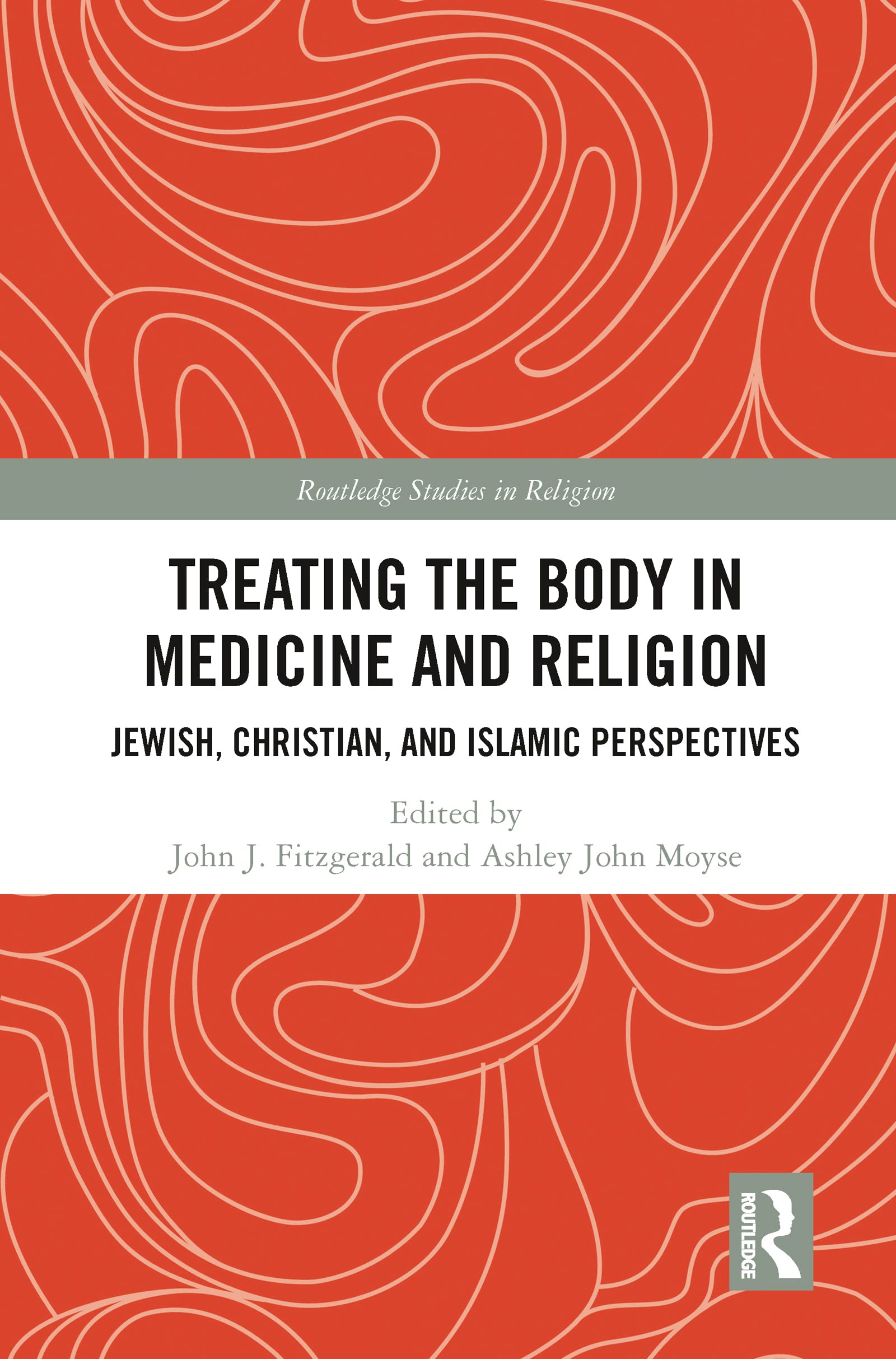 Treating the Body in Medicine and Religion: Jewish, Christian, and Islamic Perspectives (Routledge Studies in Religion)