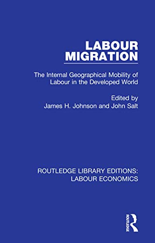 Labour Migration: The Internal Geographical Mobility of Labour in the Developed World (Routledge Library Editions: Labour Economics)