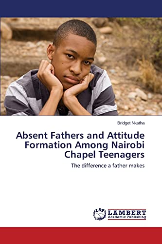 Absent Fathers and Attitude Formation Among Nairobi Chapel Teenagers: The difference a father makes