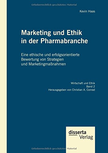 Marketing und Ethik in der Pharmabranche: Eine ethische und erfolgsorientierte Bewertung von Strategien und Marketingmaßnahmen