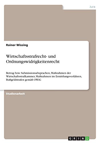 Wirtschaftsstrafrecht- und Ordnungswidrigkeitenrecht: Betrug bzw. Submissionsabsprachen, Maßnahmen der Wirtschaftsstrafkammer, Maßnahmen im Ermittlungsverfahren, Bußgeldstrafen gemäß OWiG