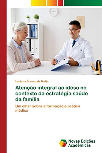 Atenção integral ao idoso no contexto da estratégia saúde da família: Um olhar sobre a formação e prática médica
