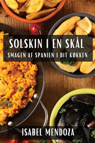 Solskin i en Skål: Smagen af Spanien i dit Køkken
