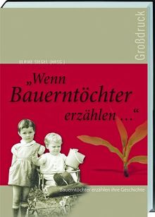 Wenn Bauerntöchter erzählen: Wie Frauen ihre Kindheit auf dem Land erlebten. Großdruck