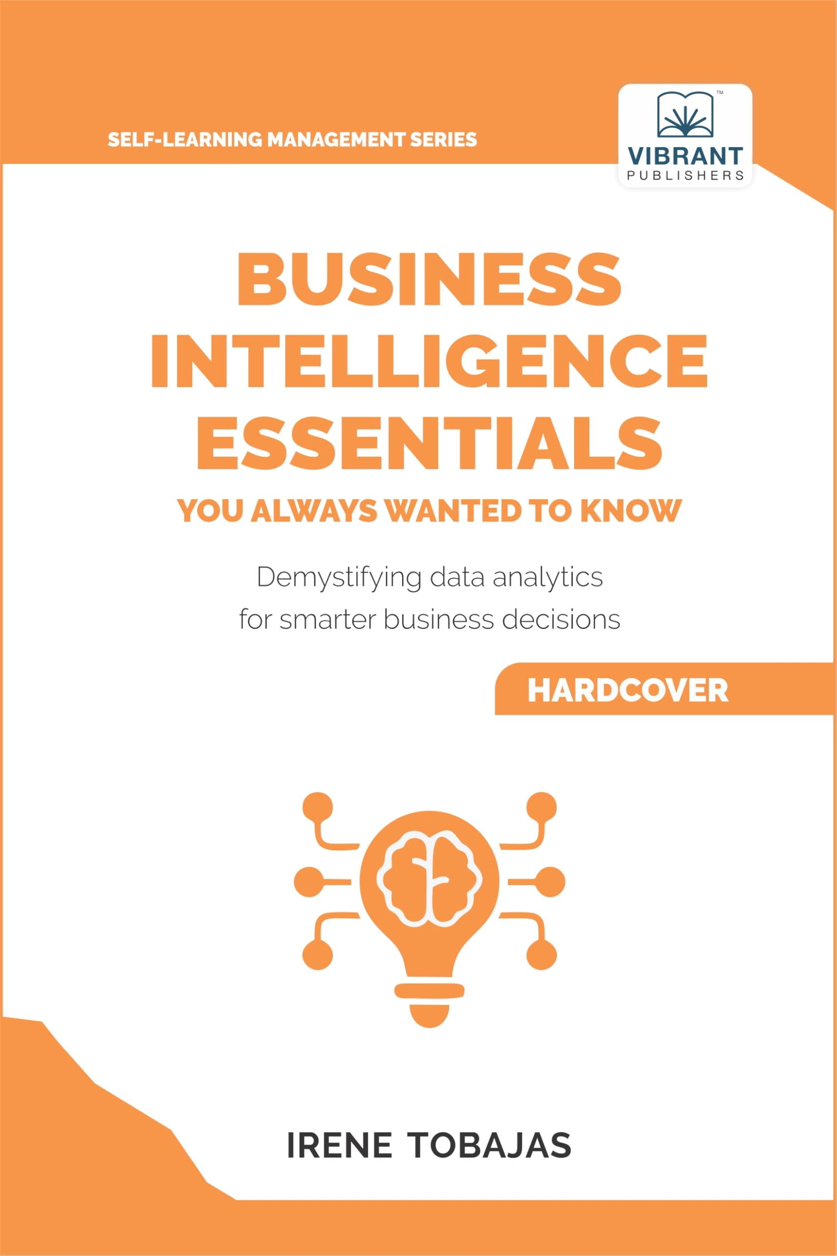 Business Intelligence Essentials You Always Wanted to Know (Self-Learning Management Series)