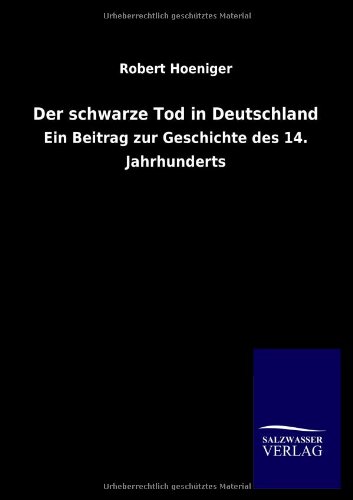 Der schwarze Tod in Deutschland: Ein Beitrag zur Geschichte des 14. Jahrhunderts