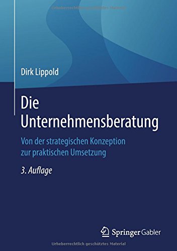 Die Unternehmensberatung: Von der strategischen Konzeption zur praktischen Umsetzung