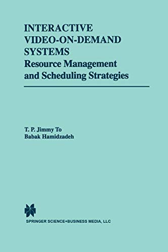 Interactive Video-On-Demand Systems: Resource Management and Scheduling Strategies (The Springer International Series in Engineering and Computer Science, 472, Band 472)