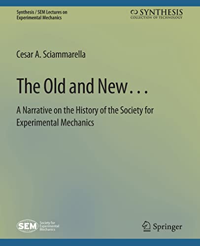 The Old and New… A Narrative on the History of the Society for Experimental Mechanics (Synthesis / SEM Lectures on Experimental Mechanics)