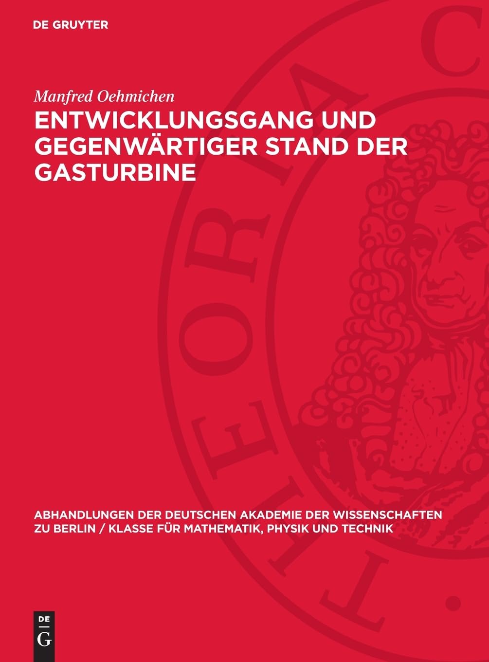 Entwicklungsgang und gegenwärtiger Stand der Gasturbine (Abhandlungen der Deutschen Akademie der Wissenschaften zu Berlin / Klasse für Mathematik, Physik und Technik, 1957,4)