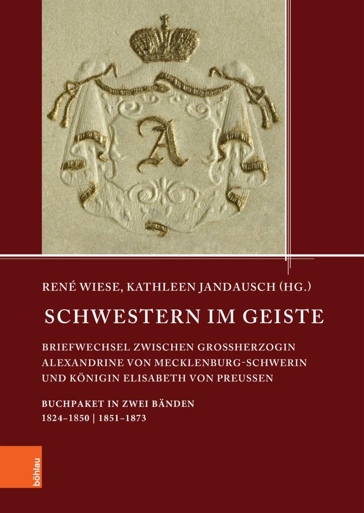 Schwestern im Geiste: Briefwechsel zwischen Großherzogin Alexandrine von Mecklenburg-Schwerin und Königin Elisabeth von Preußen. Buchpaket (Quellen ... den Landesarchiven Mecklenburg-Vorpommerns)