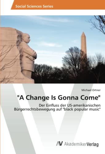 A Change Is Gonna Come: Der Einfluss der US-amerikanischen Bürgerrechtsbewegung auf black popular music