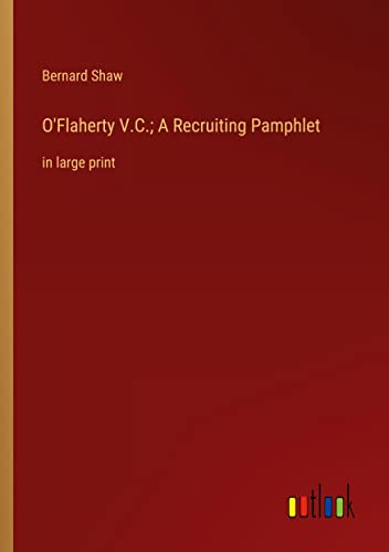 O'Flaherty V.C.; A Recruiting Pamphlet: in large print