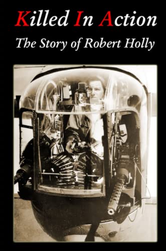 Killed In Action: The Story of Robert Holly