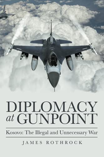 Diplomacy at Gunpoint: Kosovo: The Illegal and Unnecessary War