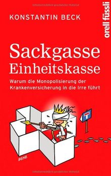 Sackgasse Einheitskasse: Warum die Monopolisierung der Krankenversicherung in die Irre führt