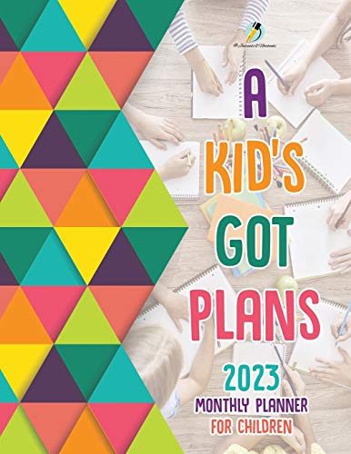 A Kid's Got Plans : 2023 Monthly Planner for Children