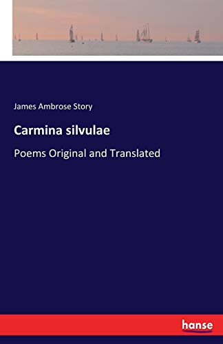 Carmina silvulae: Poems Original and Translated