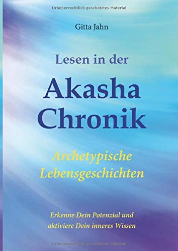 Lesen in der Akasha-Chronik: Archetypische Lebensgeschichten