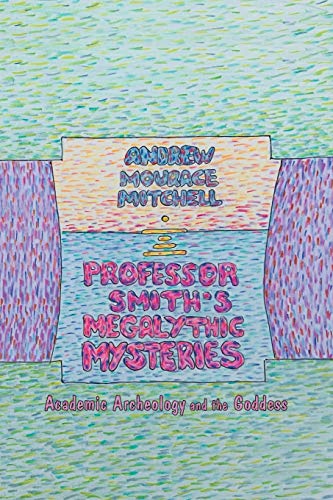 Professor Smith's Megalithic Mysteries: Academic Archeology and the Goddess