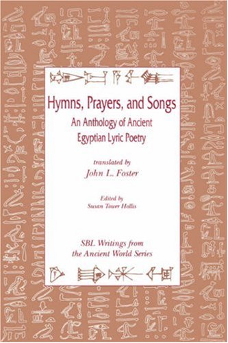 Hymns, Prayers, and Songs: An Anthology of Ancient Egyptian Lyric Poetry (Writings from the Ancient World)