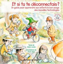 Et si tu te déconnectais ? : un guide pour apprendre aux enfants le bon usage des nouvelles technologies