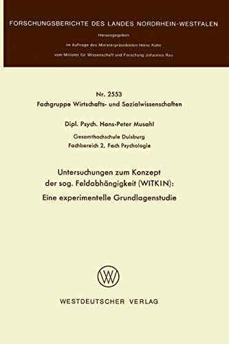 Untersuchungen zum Konzept der Sog. Feldabhängigkeit (WITKIN): Eine Experimentelle Grundlagenstudie (Forschungsberichte des Landes ... Landes Nordrhein-Westfalen, 2553, Band 2553)