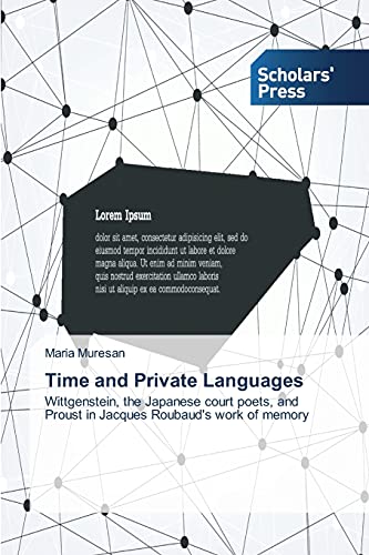 Time and Private Languages: Wittgenstein, the Japanese court poets, and Proust in Jacques Roubaud's work of memory