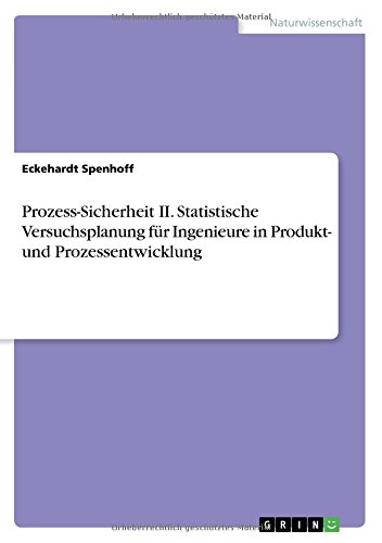 Prozess-Sicherheit II. Statistische Versuchsplanung für Ingenieure in Produkt- und Prozessentwicklung