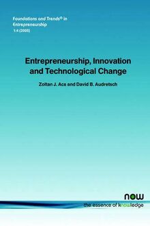 Entrepreneurship, Innovation and Technological Change (Foundations and Trends(r) in Entrepreneurship)