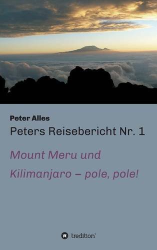 Peters Reisebericht Nr. 1: Mount Meru und Kilimanjaro - pole, pole!