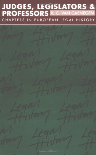 Judges, Legislators and Professors: Chapters in European Legal History (Goodhart Lectures)