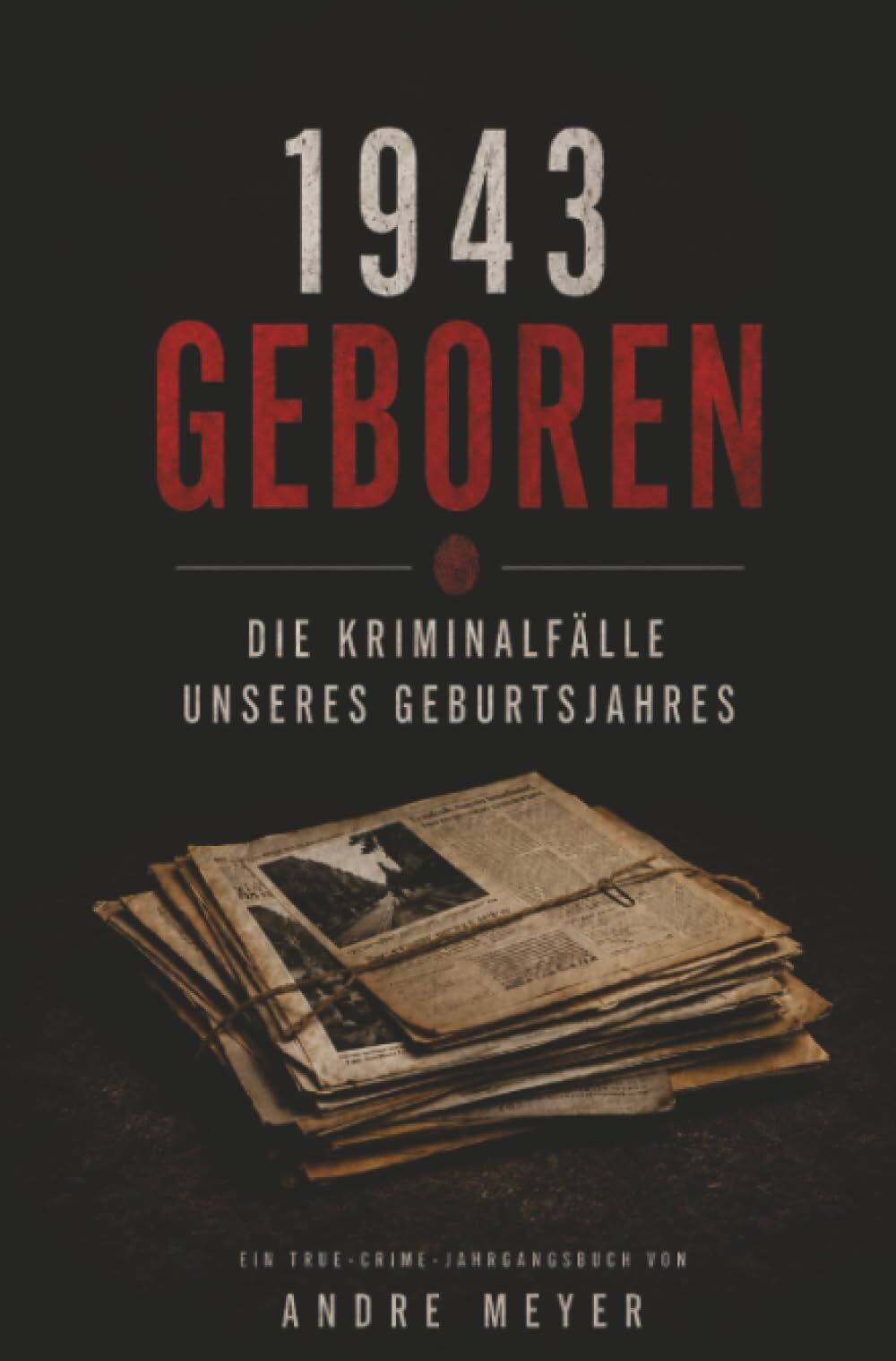 1943 geboren - Die Kriminalfälle unseres Geburtsjahres