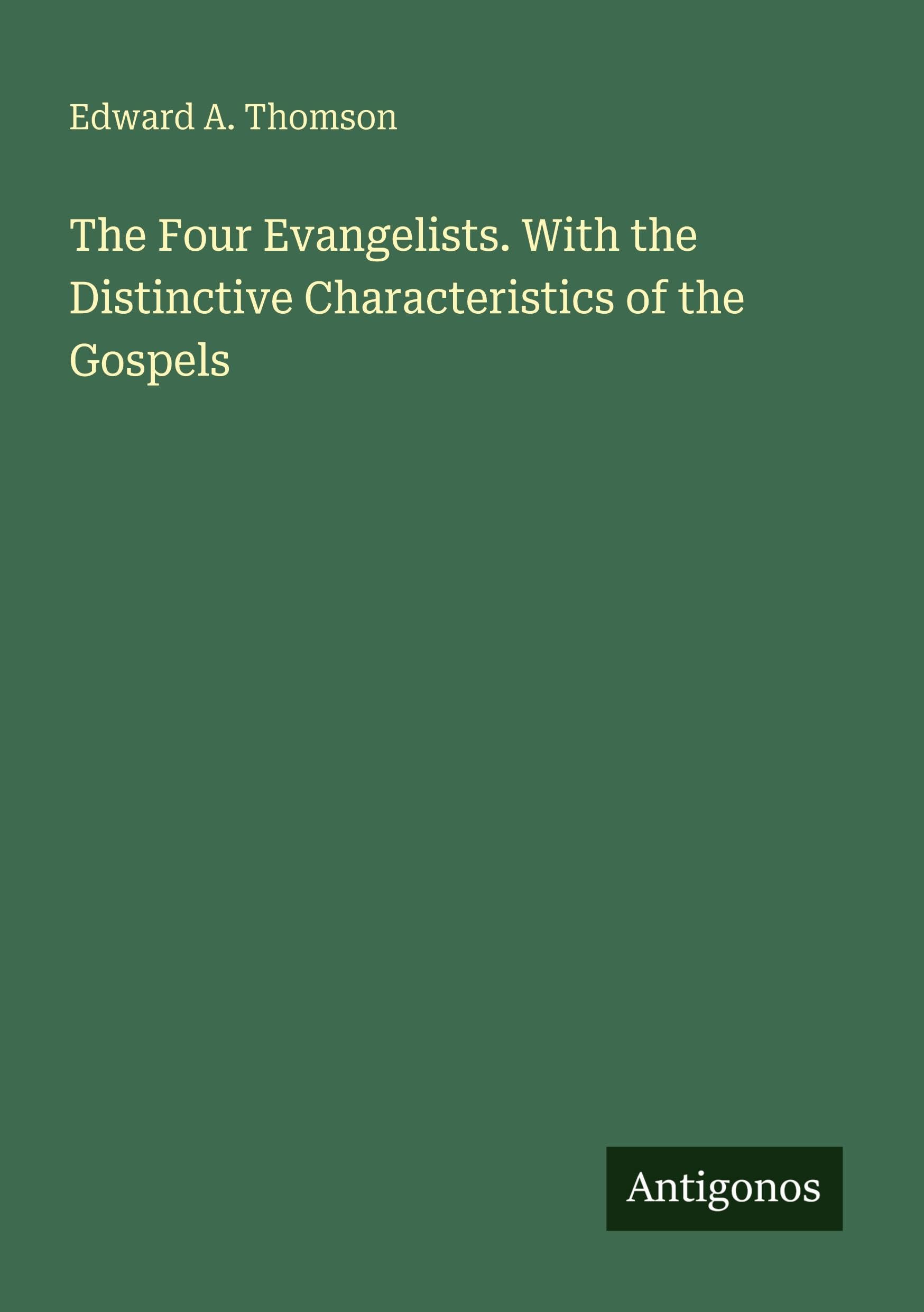 The Four Evangelists. With the Distinctive Characteristics of the Gospels