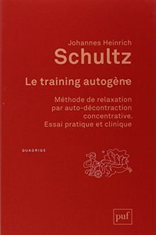 Le training autogène : méthode de relaxation par autodécontraction concentrative : essai pratique et clinique