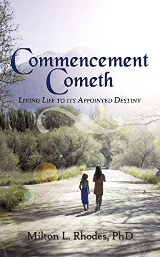 Commencement Cometh: Living Life To Its Appointed Destiny