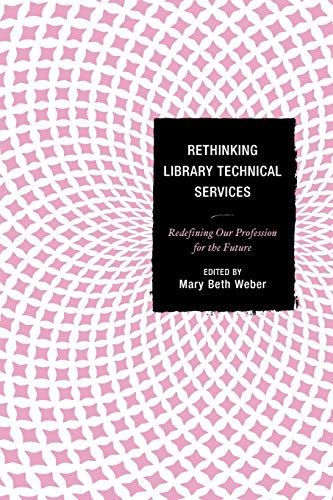 Rethinking Library Technical Services: Redefining Our Profession for the Future