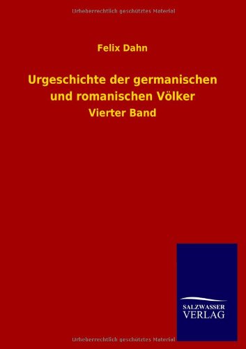 Urgeschichte der germanischen und romanischen Völker: Vierter Band