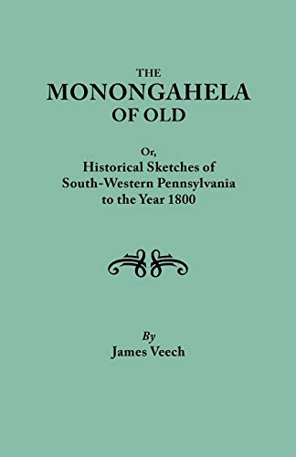 The Monongahela of Old, or Historical Sketches of South-Western Pennsylvania to the Year 1800